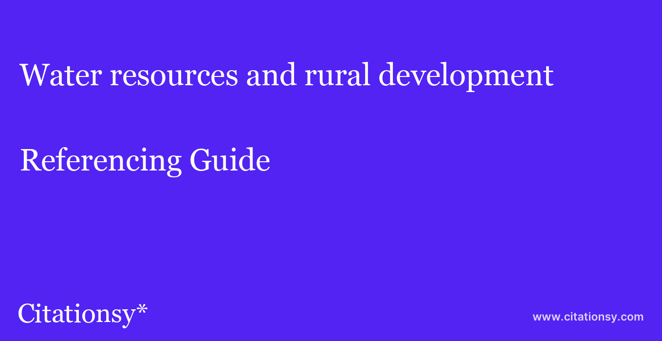 cite Water resources and rural development  — Referencing Guide